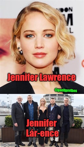 Jennifer Lawrence; @gaeilgevibes; Jennifer Lár-ence | made w/ Imgflip meme maker