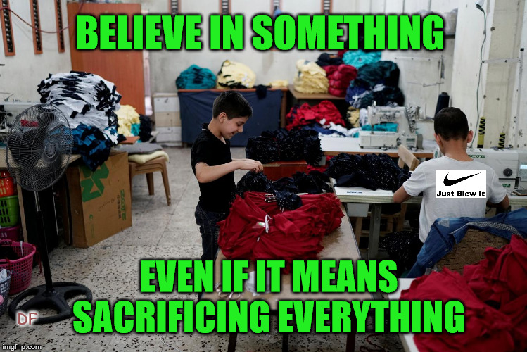 BELIEVE IN SOMETHING; EVEN IF IT MEANS SACRIFICING EVERYTHING; DF | image tagged in nike | made w/ Imgflip meme maker