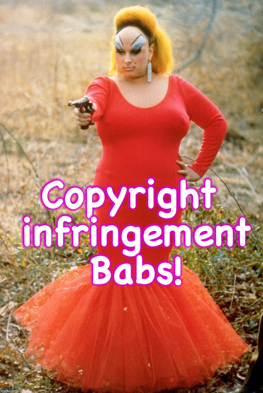 Copyright infringement Babs! | made w/ Imgflip meme maker