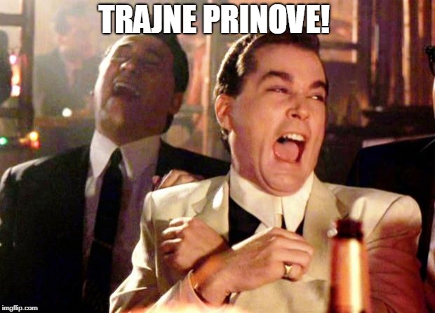Goodfellas Laugh | TRAJNE PRINOVE! | image tagged in goodfellas laugh | made w/ Imgflip meme maker