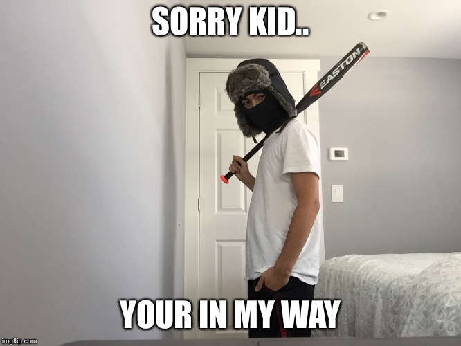SORRY KID.. YOUR IN MY WAY | image tagged in god,samurai | made w/ Imgflip meme maker