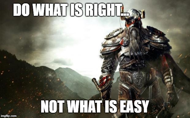 Warrior revenge | DO WHAT IS RIGHT... NOT WHAT IS EASY | image tagged in warrior revenge | made w/ Imgflip meme maker