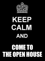 Keep calm blank | COME TO THE OPEN HOUSE | image tagged in keep calm blank | made w/ Imgflip meme maker
