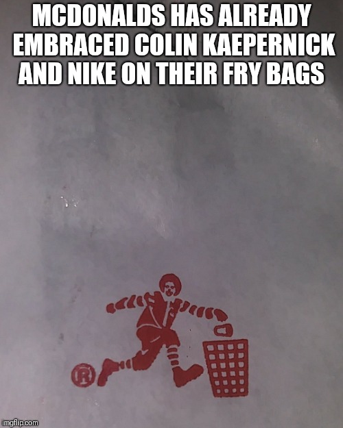 Colin McDonalds | MCDONALDS HAS ALREADY EMBRACED COLIN KAEPERNICK AND NIKE ON THEIR FRY BAGS | image tagged in colin kaepernick,mcdonalds,nike | made w/ Imgflip meme maker