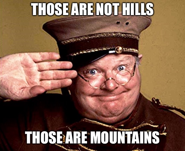Benny Hill - thur yeth thur | THOSE ARE NOT HILLS THOSE ARE MOUNTAINS | image tagged in benny hill - thur yeth thur | made w/ Imgflip meme maker