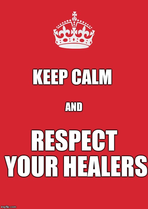 respecc your elders | KEEP CALM; AND; RESPECT YOUR HEALERS | image tagged in memes,keep calm and carry on red,keep calm and carry on black,overwatch,health,respect | made w/ Imgflip meme maker