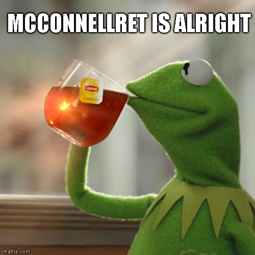 WoW | MCCONNELLRET IS ALRIGHT | image tagged in memes,but thats none of my business,kermit the frog | made w/ Imgflip meme maker