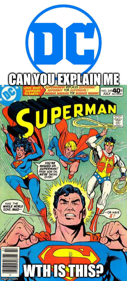 What is Wrong with DC Comics | CAN YOU EXPLAIN ME; WTH IS THIS? | image tagged in dc comics,superman,memes | made w/ Imgflip meme maker
