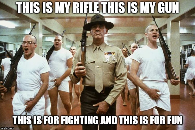 Full metal Jacket | THIS IS MY RIFLE THIS IS MY GUN; THIS IS FOR FIGHTING AND THIS IS FOR FUN | image tagged in full metal jacket | made w/ Imgflip meme maker