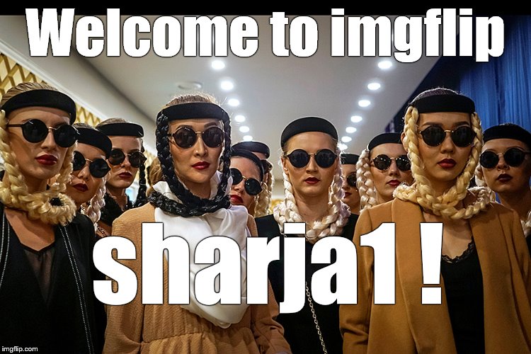 Yes, we're different | Welcome to imgflip sharja1 ! | image tagged in yes we're different | made w/ Imgflip meme maker