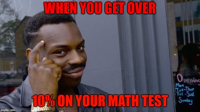 Roll Safe Think About It Meme | WHEN YOU GET OVER; 10% ON YOUR MATH TEST | image tagged in memes,roll safe think about it | made w/ Imgflip meme maker