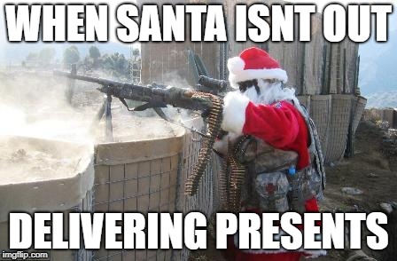Hohoho Meme | WHEN SANTA ISNT OUT; DELIVERING PRESENTS | image tagged in memes,hohoho | made w/ Imgflip meme maker