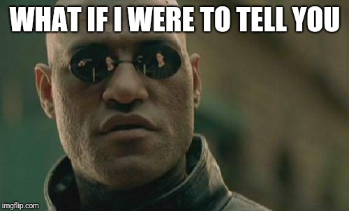 Matrix Morpheus Meme | WHAT IF I WERE TO TELL YOU HTTPS://YOUTU.BE/Z8AHQUYUMNY | image tagged in memes,matrix morpheus | made w/ Imgflip meme maker