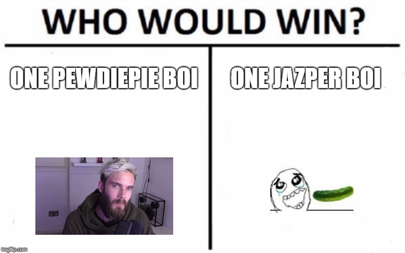 Who Would Win? Meme | ONE PEWDIEPIE BOI; ONE JAZPER BOI | image tagged in memes,who would win | made w/ Imgflip meme maker