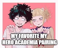 Deku x Toga = Best Pairing | MY FAVORITE MY HERO ACADEMIA PAIRING | image tagged in my hero academia | made w/ Imgflip meme maker