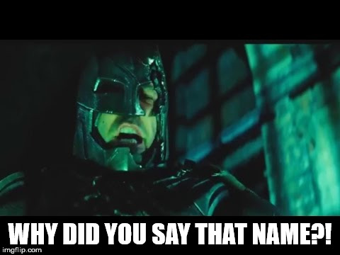 why did you say that name? | WHY DID YOU SAY THAT NAME?! | image tagged in why did you say that name | made w/ Imgflip meme maker