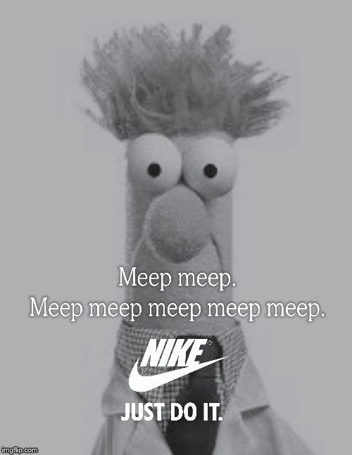 Meep | image tagged in beaker,nike,believe | made w/ Imgflip meme maker