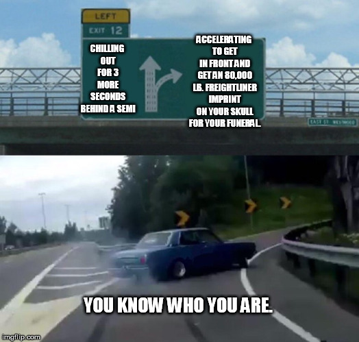 Left Exit 12 Off Ramp Meme - Imgflip