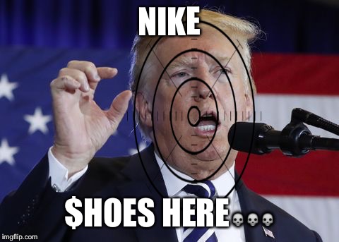 Nike | NIKE; $HOES HERE💀💀💀 | image tagged in protesters | made w/ Imgflip meme maker