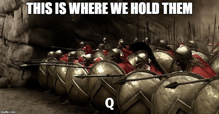 THIS IS WHERE WE HOLD THEM | THIS IS WHERE WE HOLD THEM; Q | image tagged in q army,q | made w/ Imgflip meme maker