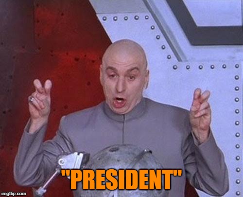 36 Indictments Later... | "PRESIDENT" | image tagged in memes,dr evil laser,trump,mueller investigation | made w/ Imgflip meme maker