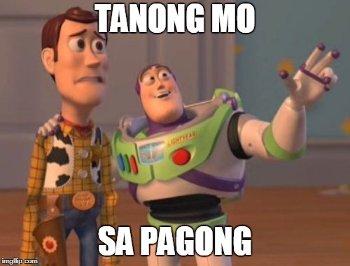 X, X Everywhere | TANONG MO; SA PAGONG | image tagged in memes,x x everywhere | made w/ Imgflip meme maker