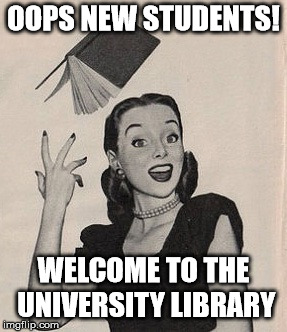 Throwing book vintage woman | OOPS NEW STUDENTS! WELCOME TO THE UNIVERSITY LIBRARY | image tagged in throwing book vintage woman | made w/ Imgflip meme maker