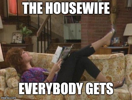 Peggy Bundy laying on couch | THE HOUSEWIFE EVERYBODY GETS | image tagged in peggy bundy laying on couch | made w/ Imgflip meme maker
