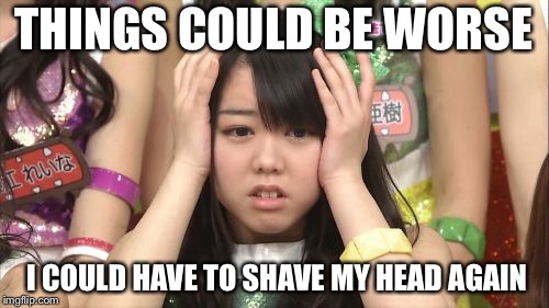 Things could be worse |  THINGS COULD BE WORSE; I COULD HAVE TO SHAVE MY HEAD AGAIN | image tagged in memes,minegishi minami | made w/ Imgflip meme maker