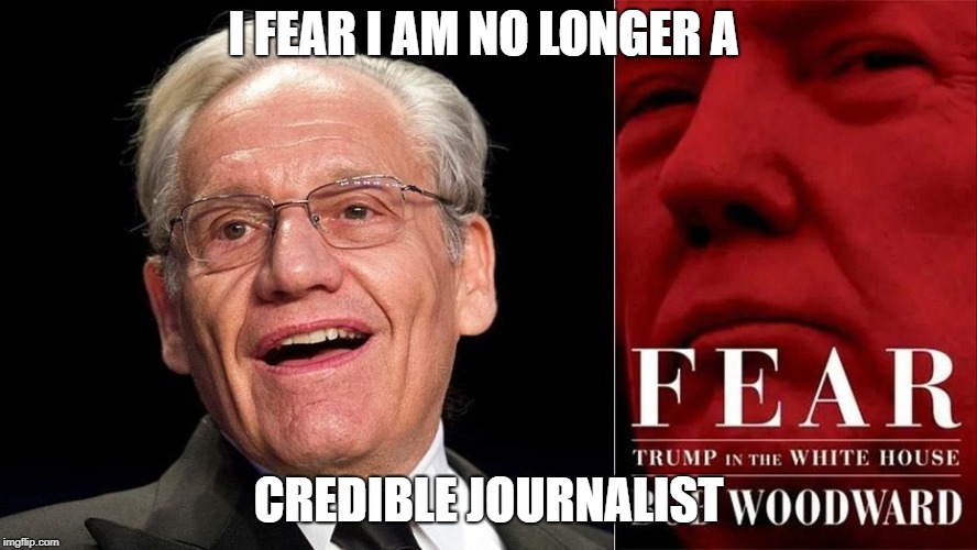 I FEAR I AM NO LONGER A; CREDIBLE JOURNALIST | image tagged in woodward fear | made w/ Imgflip meme maker