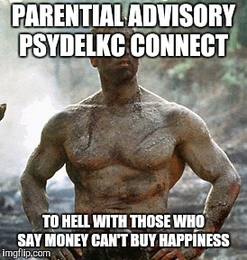 Predator | PARENTIAL ADVISORY PSYDELKC CONNECT; TO HELL WITH THOSE WHO SAY MONEY CAN'T BUY HAPPINESS | image tagged in memes,predator | made w/ Imgflip meme maker