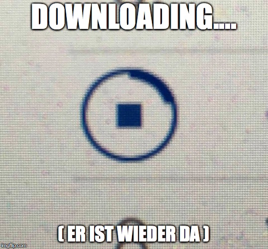 Downloading.... | DOWNLOADING.... ( ER IST WIEDER DA ) | image tagged in download,adolf,er ist wieder da,downloading,icon | made w/ Imgflip meme maker