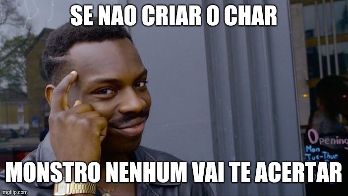 Roll Safe Think About It Meme | SE NAO CRIAR O CHAR; MONSTRO NENHUM VAI TE ACERTAR | image tagged in memes,roll safe think about it | made w/ Imgflip meme maker