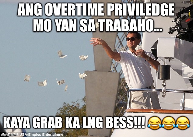 Overtime | ANG OVERTIME PRIVILEDGE MO YAN SA TRABAHO... KAYA GRAB KA LNG BESS!!!
😂😂😂 | image tagged in overtime | made w/ Imgflip meme maker