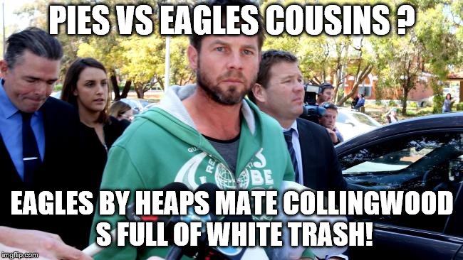 cousins collingwood | PIES VS EAGLES COUSINS ? EAGLES BY HEAPS MATE
COLLINGWOOD S FULL OF WHITE TRASH! | image tagged in pie charts | made w/ Imgflip meme maker