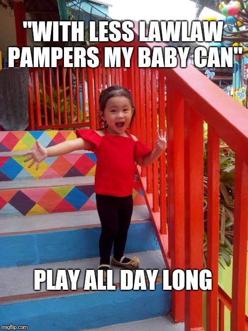 "WITH LESS LAWLAW PAMPERS MY BABY CAN"; PLAY ALL DAY LONG | image tagged in happy baby | made w/ Imgflip meme maker