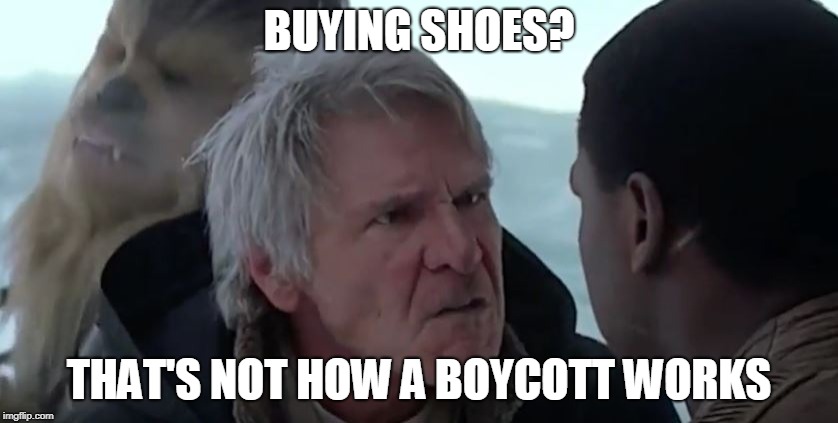 That's not how the force works  | BUYING SHOES? THAT'S NOT HOW A BOYCOTT WORKS | image tagged in that's not how the force works | made w/ Imgflip meme maker