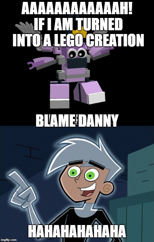 If Poof was a lego creation, he would blame Danny | AAAAAAAAAAAAH! IF I AM TURNED INTO A LEGO CREATION; BLAME DANNY; HAHAHAHAHAHA | image tagged in fairly oddparents,danny phantom,lego | made w/ Imgflip meme maker