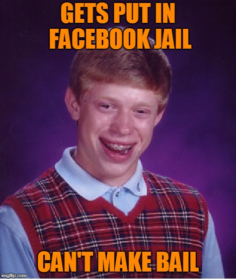 Bad Luck Brian Meme | GETS PUT IN FACEBOOK JAIL CAN'T MAKE BAIL | image tagged in memes,bad luck brian | made w/ Imgflip meme maker