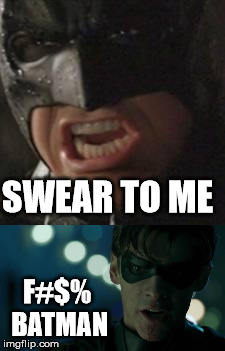 SWEAR TO ME F#$% BATMAN | made w/ Imgflip meme maker