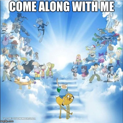 Bye Bye, Adventure Time | COME ALONG WITH ME | image tagged in adventure time | made w/ Imgflip meme maker