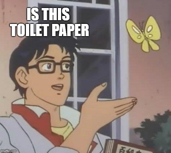 Is This A Pigeon Meme | IS THIS TOILET PAPER | image tagged in memes,is this a pigeon | made w/ Imgflip meme maker