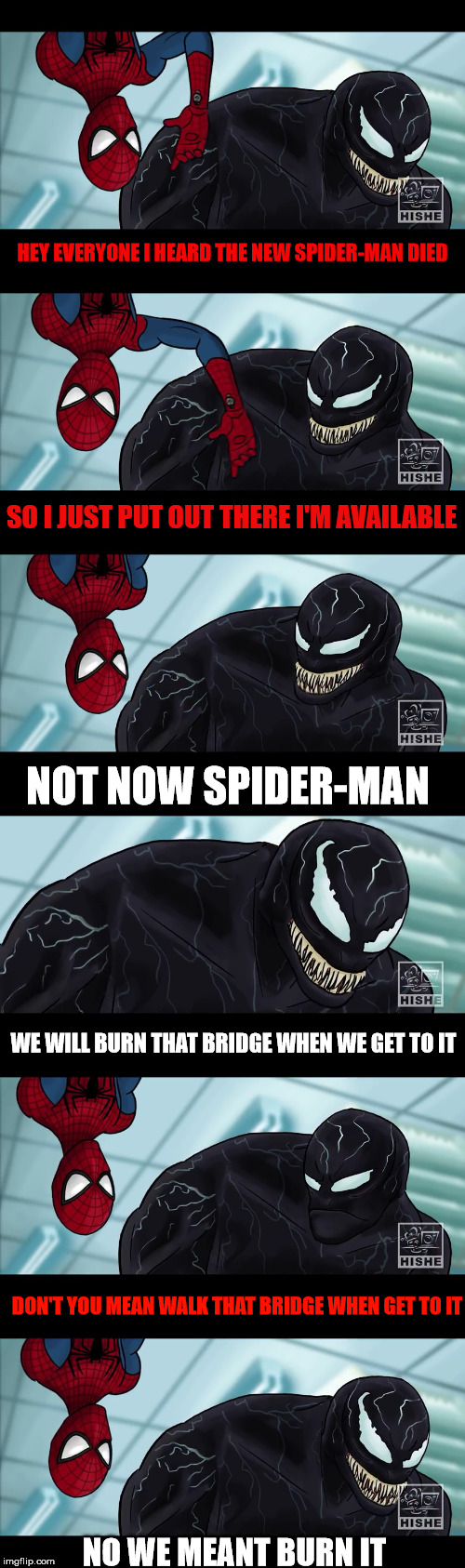 Spider-Man And Venom Meme | HEY EVERYONE I HEARD THE NEW SPIDER-MAN DIED; SO I JUST PUT OUT THERE I'M AVAILABLE; NOT NOW SPIDER-MAN; WE WILL BURN THAT BRIDGE WHEN WE GET TO IT; DON'T YOU MEAN WALK THAT BRIDGE WHEN GET TO IT; NO WE MEANT BURN IT | image tagged in spiderman,venom,hishe,memes,marvel,funny | made w/ Imgflip meme maker