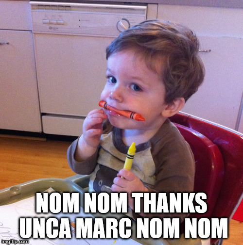Eating crayons NOM NOM THANKS UNCA MARC NOM NOM image tagged in eating cray...