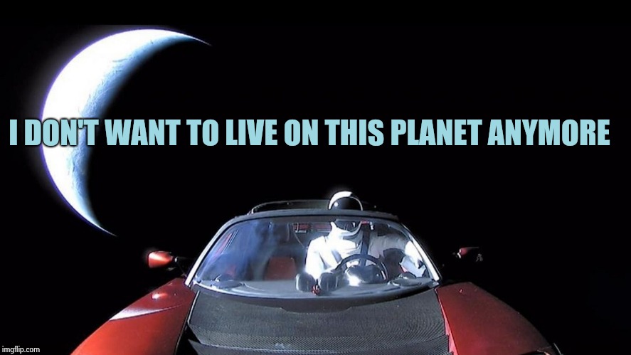 Starman | I DON'T WANT TO LIVE ON THIS PLANET ANYMORE | image tagged in starman | made w/ Imgflip meme maker