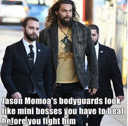 Jason Momoa's Bodyguard's are Dwarfs!! | image tagged in memes,jason momoa | made w/ Imgflip meme maker