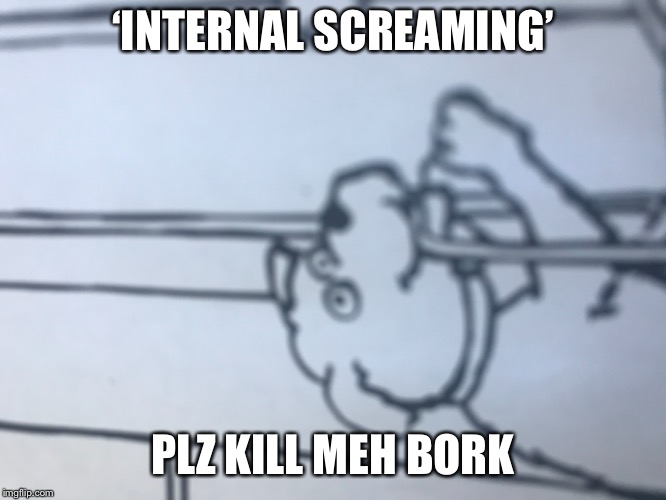 Another depressed boi we refuse to help. | ‘INTERNAL SCREAMING’; PLZ KILL MEH BORK | image tagged in memes,doggo | made w/ Imgflip meme maker