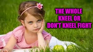 THE WHOLE KNEEL OR DON’T KNEEL FIGHT | made w/ Imgflip meme maker