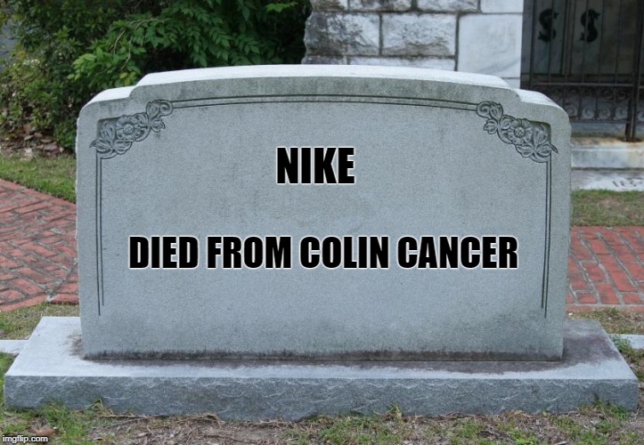 Gravestone | NIKE; DIED FROM COLIN CANCER | image tagged in gravestone | made w/ Imgflip meme maker