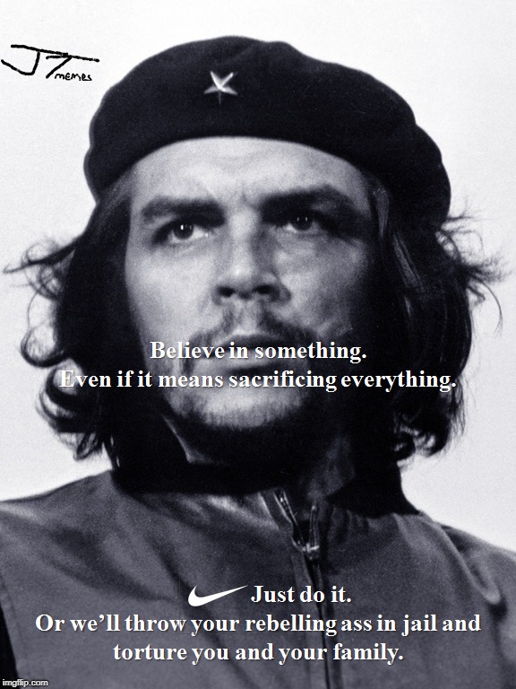 image tagged in che guevara,leftists,nike,just do it,sacrifice | made w/ Imgflip meme maker
